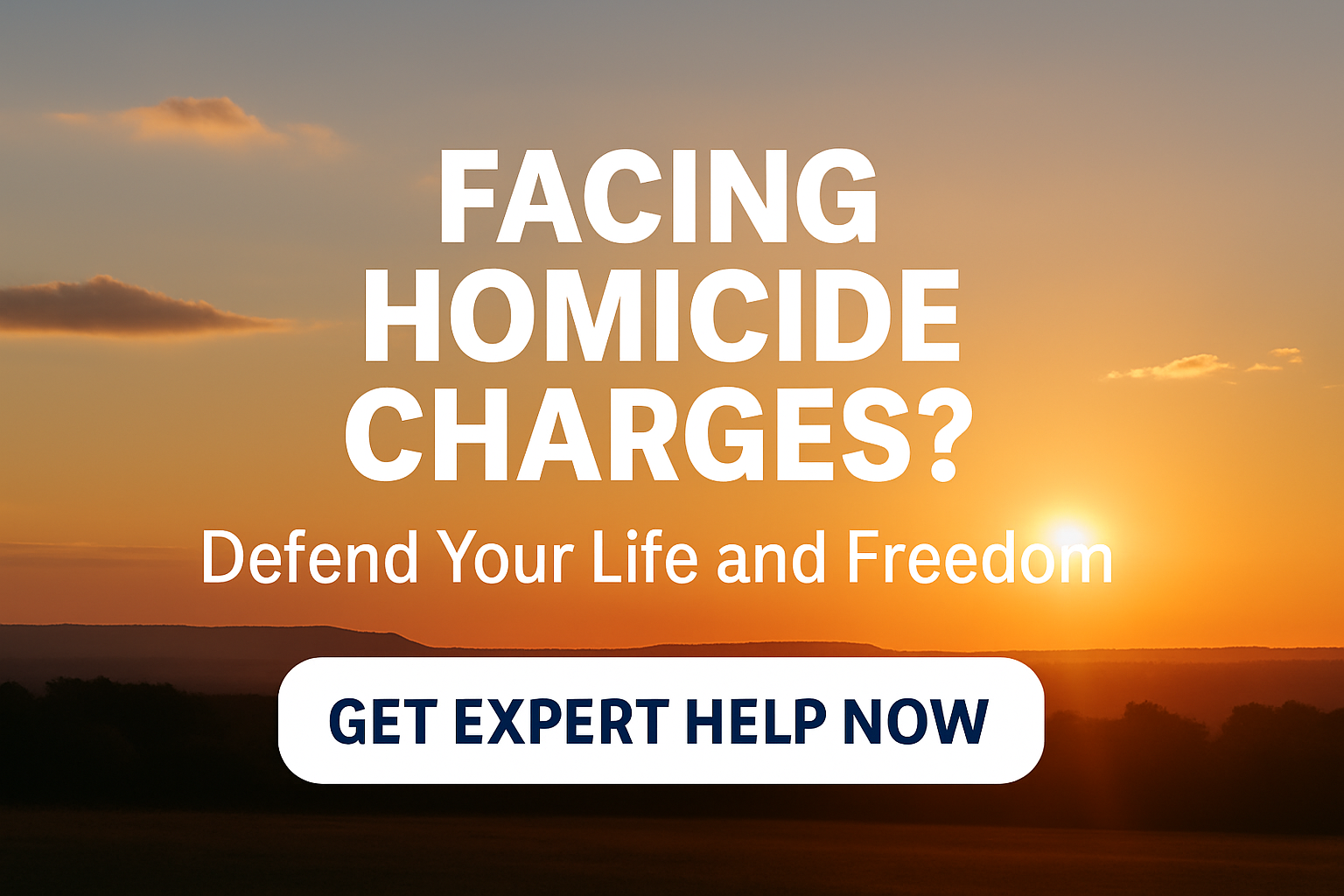The sun rising from the horizon with the text: "Facing Homicide Charges? Defend Your Life and Freedom